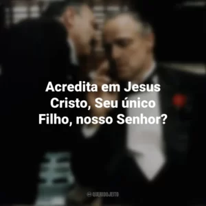 Acredita em Jesus Cristo, Seu único Filho, nosso Senhor? O Poderoso Chefão (Filme)
