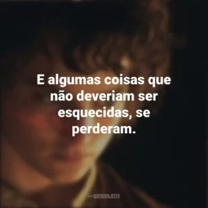 E algumas coisas que não deveriam ser esquecidas, se perderam. O Senhor dos Anéis: A Sociedade do Anel (Filme)
