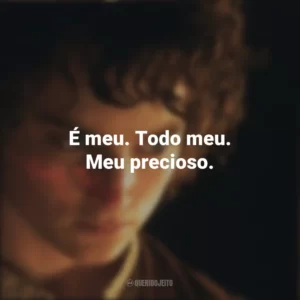 É meu. Todo meu. Meu precioso. O Senhor dos Anéis: A Sociedade do Anel (Filme)