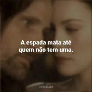 A espada mata até quem não tem uma. O Senhor dos Anéis: As Duas Torres (Filme)