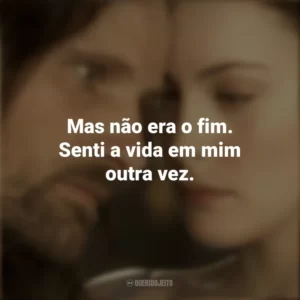 Mas não era o fim. Senti a vida em mim outra vez. O Senhor dos Anéis: As Duas Torres (Filme)
