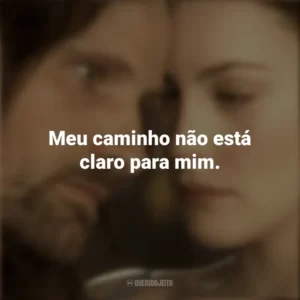 Meu caminho não está claro para mim. O Senhor dos Anéis: As Duas Torres (Filme)