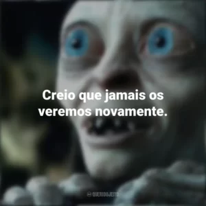 Creio que jamais os veremos novamente. O Senhor dos Anéis (Filme)