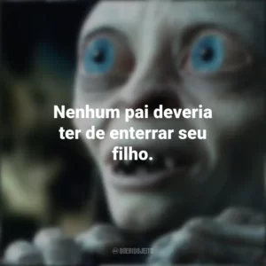 Nenhum pai deveria ter de enterrar seu filho. O Senhor dos Anéis (Filme)