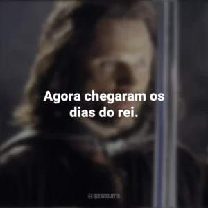Agora chegaram os dias do rei. O Senhor dos Anéis: O Retorno do Rei (Filme)