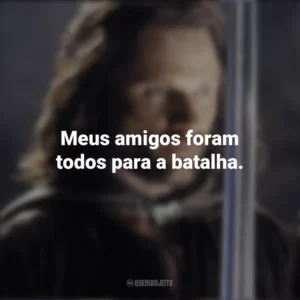 Meus amigos foram todos para a batalha. O Senhor dos Anéis: O Retorno do Rei (Filme)