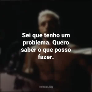 Sei que tenho um problema. Quero saber o que posso fazer. O Som do Silêncio (Filme)