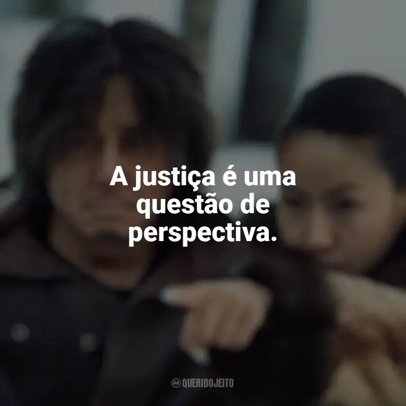Frases do filme Oldboy: A justiça é uma questão de perspectiva.