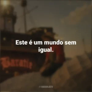 Este é um mundo sem igual. One Piece (Série)