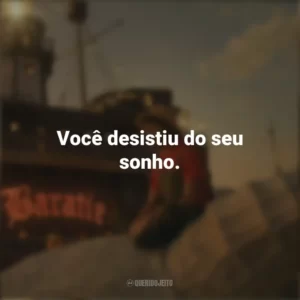 Você desistiu do seu sonho. One Piece (Série)