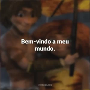 Bem-vindo a meu mundo. Os Croods (Filme)