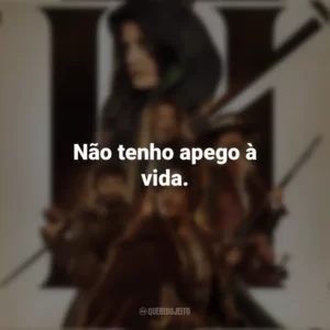 Não tenho apego à vida. Os Três Mosqueteiros: D’Artagnan (Filme)