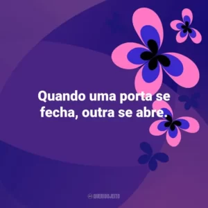 Quando uma porta se fecha, outra se abre. Otimismo