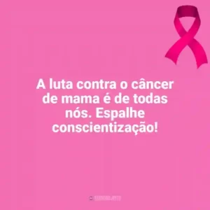 A luta contra o câncer de mama é de todas nós. Espalhe conscientização! Outubro Rosa