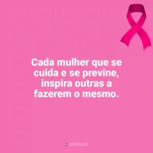 Cada mulher que se cuida e se previne, inspira outras a fazerem o mesmo. Outubro Rosa