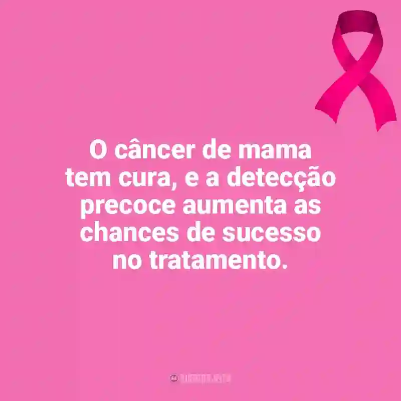 Frases de Outubro Rosa para status: O câncer de mama tem cura, e a detecção precoce aumenta as chances de sucesso no tratamento.