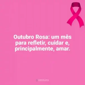 Outubro Rosa: um mês para refletir, cuidar e, principalmente, amar. Outubro Rosa