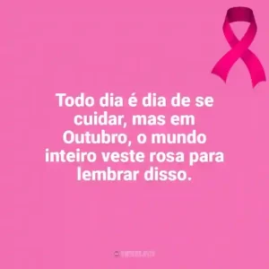 Todo dia é dia de se cuidar, mas em Outubro, o mundo inteiro veste rosa para lembrar disso. Outubro Rosa