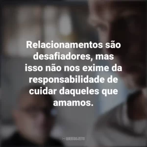 Relacionamentos são desafiadores, mas isso não nos exime da responsabilidade de cuidar daqueles que amamos. Padre Johnny (Filme)