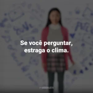 Se você perguntar, estraga o clima. Para Todos os Garotos que Já Amei (Filme)