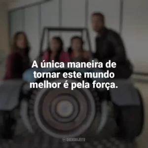 A única maneira de tornar este mundo melhor é pela força. Pequenos Espiões: Apocalipse (Filme)