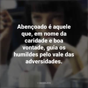Abençoado é aquele que, em nome da caridade e boa vontade, guia os humildes pelo vale das adversidades. Pulp Fiction: Tempo de Violência (Filme)