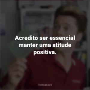 Acredito ser essencial manter uma atitude positiva. Queime Depois de Ler (Filme)