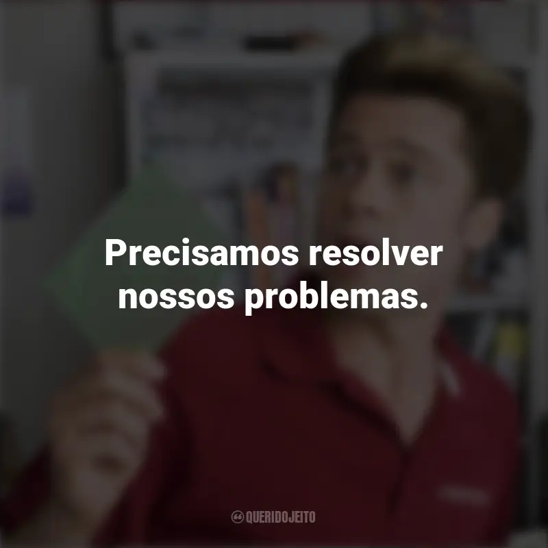 Frases emocionantes de Queime Depois de Ler: Precisamos resolver nossos problemas.