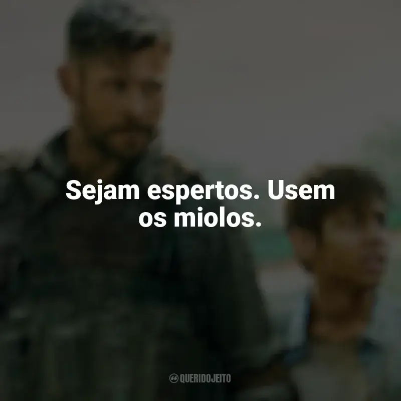 Frases sobre o filme Resgate: Sejam espertos. Usem os miolos.