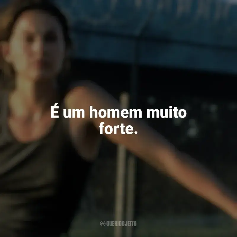 Frases inspiradoras do filme Risco Duplo: É um homem muito forte.