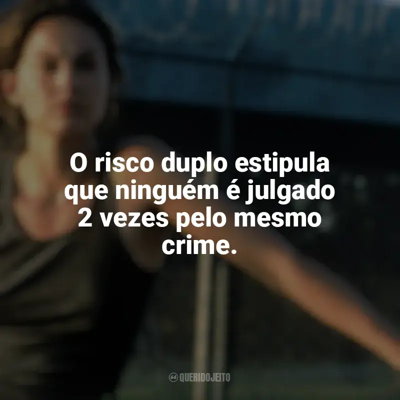 Frases emocionantes de Risco Duplo: O risco duplo estipula que ninguém é julgado 2 vezes pelo mesmo crime.