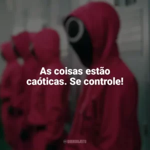 As coisas estão caóticas. Se controle! Round 6 (Série)