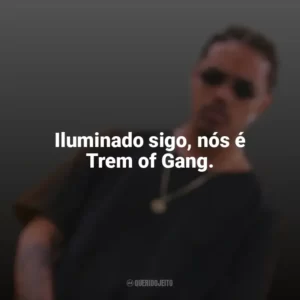 Iluminado sigo, nós é Trem of Gang. Ryan TXG