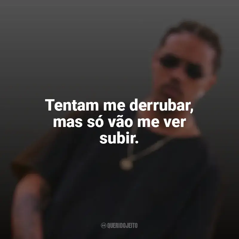 Mensagens Ryan TXG frases: Tentam me derrubar, mas só vão me ver subir.