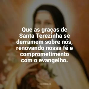 Que as graças de Santa Terezinha se derramem sobre nós, renovando nossa fé e comprometimento com o evangelho. Santa Terezinha