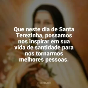 Que neste dia de Santa Terezinha, possamos nos inspirar em sua vida de santidade para nos tornarmos melhores pessoas. Santa Terezinha
