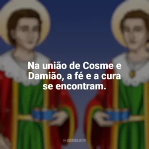 Na união de Cosme e Damião, a fé e a cura se encontram. São Cosme e Damião