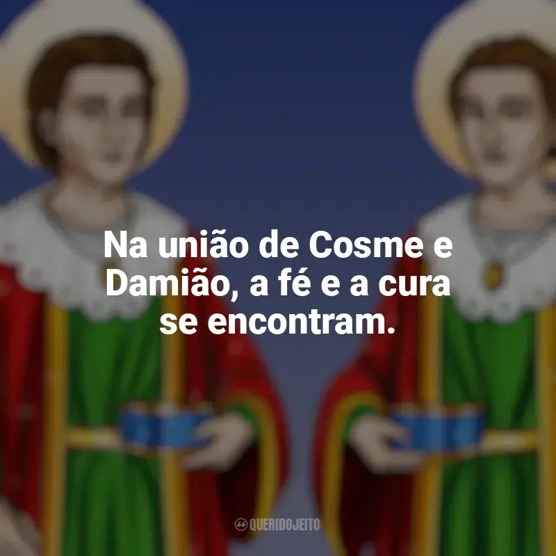 Frases emocionantes de São Cosme e Damião: Na união de Cosme e Damião, a fé e a cura se encontram.