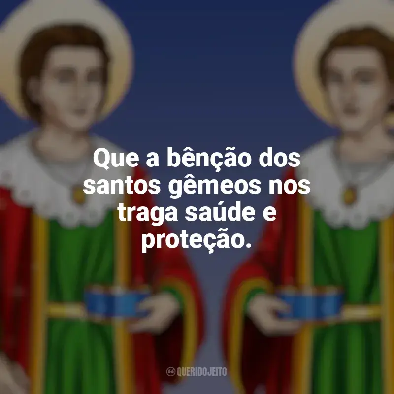 Frases de São Cosme e Damião: Que a bênção dos santos gêmeos nos traga saúde e proteção.