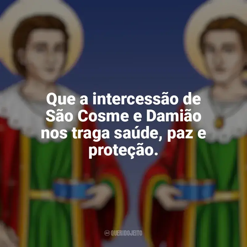 Frases inspiradoras de São Cosme e Damião: Que a intercessão de São Cosme e Damião nos traga saúde, paz e proteção.
