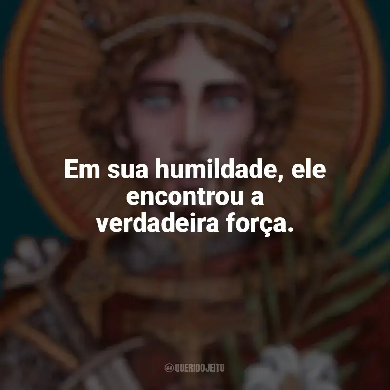 Mensagens São Venceslau frases: Em sua humildade, ele encontrou a verdadeira força.