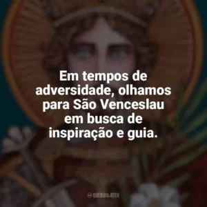 Em tempos de adversidade, olhamos para São Venceslau em busca de inspiração e guia. São Venceslau