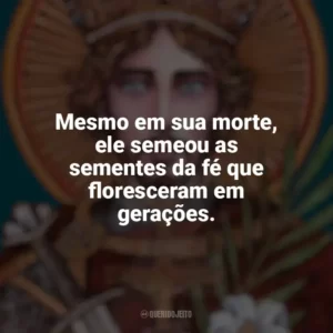 Mesmo em sua morte, ele semeou as sementes da fé que floresceram em gerações. São Venceslau