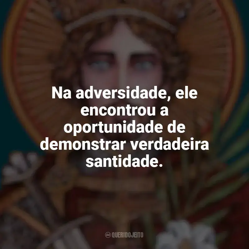 Mensagens São Venceslau frases: Na adversidade, ele encontrou a oportunidade de demonstrar verdadeira santidade.