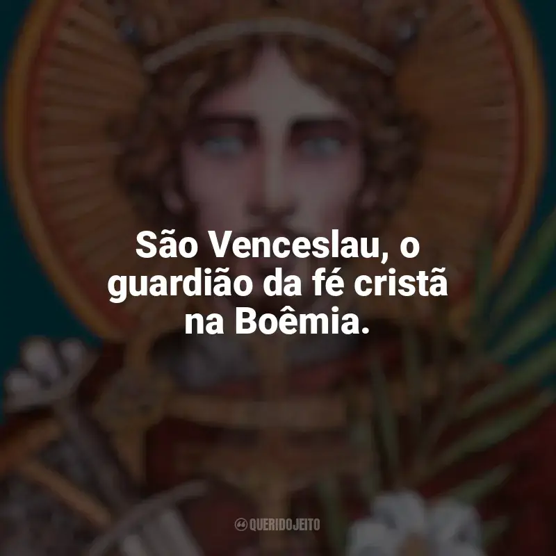 Frases de São Venceslau para status: São Venceslau, o guardião da fé cristã na Boêmia.