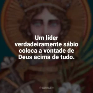 Um líder verdadeiramente sábio coloca a vontade de Deus acima de tudo. São Venceslau