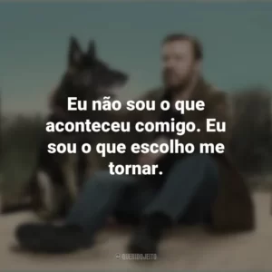 Eu não sou o que aconteceu comigo. Eu sou o que escolho me tornar. After Life (Série)