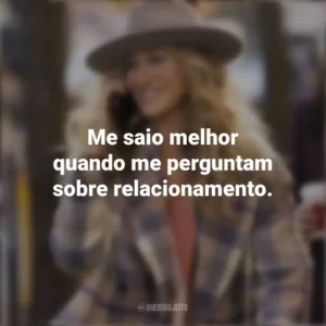 Me saio melhor quando me perguntam sobre relacionamento. And Just Like That… (Série)