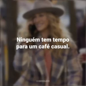 Ninguém tem tempo para um café casual. And Just Like That… (Série)