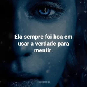 Ela sempre foi boa em usar a verdade para mentir. Game of Thrones (Série)